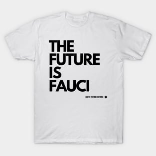 The Future Is Fauci - Listen to the Doctors T-Shirt